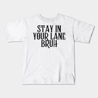 Stay In Your Lane Bruh Kids T-Shirt